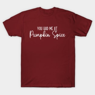 You Had Me At Pumpkin Spice T-Shirt
